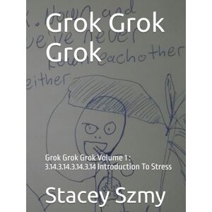 Szmy, Stacey Grok Grok Grok: Grok Grok Grok Volume 1 : 3.14.3.14.3.14.3.14 Introduction To Stress Szmy, Stacey Grok Grok Grok: Grok Grok Grok Volume 1 : 3.14.3.14.3.14.3.14 Introduction To Stress