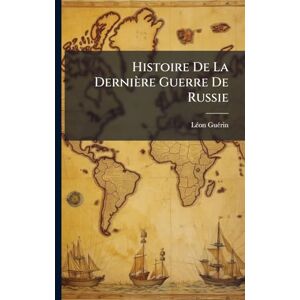 Guã(c)Rin, Lã(c)on Histoire De La Dernière Guerre De Russie Guã(c)Rin, Lã(c)on Histoire De La Dernière Guerre De Russie