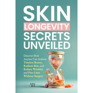 Revelations, Ageless Skin Longevity Secrets Unveiled: Discover How Anyone Can Achieve Timeless Beauty, Radiant Skin, and Reduce Wrinkles and Fine Lines Without Surgery Revelations, Ageless Skin Longevity Secrets Unveiled: Discover How Anyone Can Achieve Timeless Beauty, Radiant Skin, and Reduce Wrinkles and Fine Lines Without Surgery