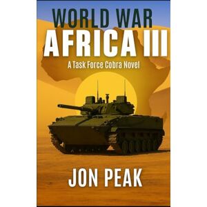 Peak, Jon WORLD WAR AFRICA III: Task Force Cobra Peak, Jon WORLD WAR AFRICA III: Task Force Cobra