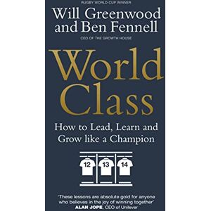 Fennell, Ben World Class: How to Lead, Learn and Grow like a Champion Fennell, Ben World Class: How to Lead, Learn and Grow like a Champion