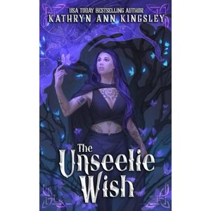 Kingsley, Kathryn Ann The Unseelie Wish: 6 (The Unseelie Shadows Chronicles) Kingsley, Kathryn Ann The Unseelie Wish: 6 (The Unseelie Shadows Chronicles)