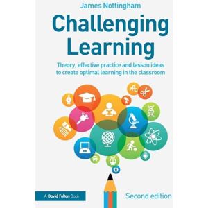 Nottingham, James Challenging Learning: Theory, effective practice and lesson ideas to create optimal learning in the classroom Nottingham, James Challenging Learning: Theory, effective practice and lesson ideas to create optimal learning in the classroom