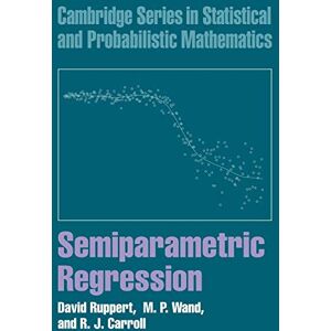 Ruppert, David Semiparametric Regression (Cambridge Series in Statistical and Probabilistic Mathematics): 12 (Cambridge Series in Statistical and Probabilistic Mathematics, Series Number 12) Ruppert, David Semiparametric Regression (Cambridge Series in Statistical and Probabilistic Mathematics): 12 (Cambridge Series in Statistical and Probabilistic Mathematics, Series Number 12)