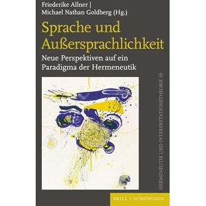 Philosophy Sprache Und Auaersprachlichkeit: Neue Perspektiven Auf Ein Paradigma Der Hermeneutik: 11 Philosophy Sprache Und Auaersprachlichkeit: Neue Perspektiven Auf Ein Paradigma Der Hermeneutik: 11