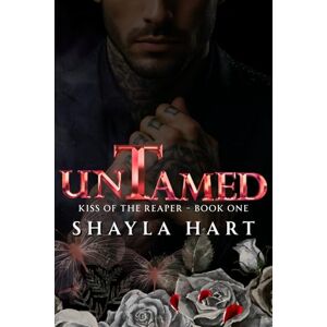 Hart, Shayla UNTAMED: Kiss of The Reaper Book 1 Hart, Shayla UNTAMED: Kiss of The Reaper Book 1