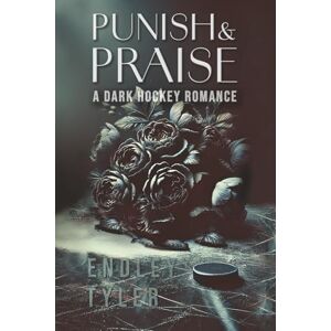 Tyler, Endley Punish & Praise: A Dark Hockey Romance Tyler, Endley Punish & Praise: A Dark Hockey Romance