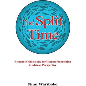 Wariboko, Nimi The Split Time: Economic Philosophy for Human Flourishing in African Perspective (SUNY series in Theology and Continental Thought) Wariboko, Nimi The Split Time: Economic Philosophy for Human Flourishing in African Perspective (SUNY series in Theology and Continental Thought)