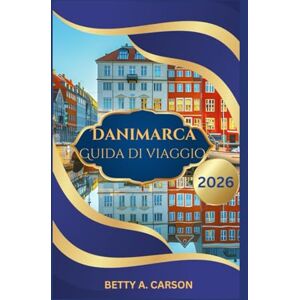 Carson, Betty A. Danimarca Guida di viaggio 2026 Carson, Betty A. Danimarca Guida di viaggio 2026