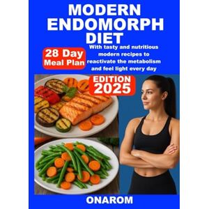 ONAROM MODERN ENDOMORPH DIET: With tasty and nutritious modern recipes to reactivate the metabolism and feel light every day ONAROM MODERN ENDOMORPH DIET: With tasty and nutritious modern recipes to reactivate the metabolism and feel light every day