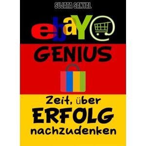 Sanyal, Sujata EBAY GENIUS: E-Commerce Master ( Ausgabe 2024-2025), Dieses Buch führt Sie durch den kompletten Prozess der ebay-Store-Einrichtung und des schnellen Wachstums Sanyal, Sujata EBAY GENIUS: E-Commerce Master ( Ausgabe 2024-2025), Dieses Buch führt Sie durch den kompletten Prozess der ebay-Store-Einrichtung und des schnellen Wachstums