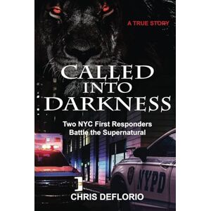 DeFlorio, Chris Called Into Darkness: Two NYC First Responders Battle the Supernatural DeFlorio, Chris Called Into Darkness: Two NYC First Responders Battle the Supernatural
