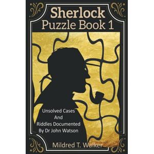 Walker, Mildred T. Sherlock Puzzle Book (Volume 1): Unsolved Cases And Riddles Documented By Dr John Watson (Mildred's Sherlock Puzzle Book Series) Walker, Mildred T. Sherlock Puzzle Book (Volume 1): Unsolved Cases And Riddles Documented By Dr John Watson (Mildred's Sherlock Puzzle Book Series)