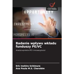Inohira Uchimura, Eric Badanie wplywu wkladu funduszy PE/VC: Analiza wyników IPO i innowacyjno¿ci Inohira Uchimura, Eric Badanie wplywu wkladu funduszy PE/VC: Analiza wyników IPO i innowacyjno¿ci