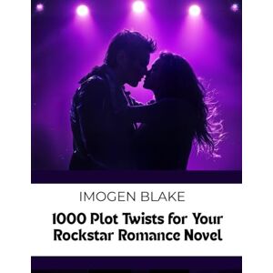 Blake, Imogen 1000 Plot Twists for Your Rockstar Romance Novel (The Master Plotter Series) Blake, Imogen 1000 Plot Twists for Your Rockstar Romance Novel (The Master Plotter Series)