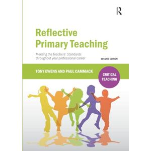 Ewens, Tony Reflective Primary Teaching: Meeting the Teachers’ Standards throughout your professional career (Critical Teaching) Ewens, Tony Reflective Primary Teaching: Meeting the Teachers’ Standards throughout your professional career (Critical Teaching)