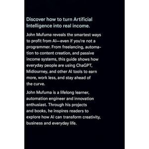 Mufuma, John HOW TO MAKE MONEY WITH AI IN 2026: Step-by-Step Guide to AI Tools, Freelancing, and Passive Income Mufuma, John HOW TO MAKE MONEY WITH AI IN 2026: Step-by-Step Guide to AI Tools, Freelancing, and Passive Income