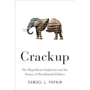 Popkin, Samuel L. Crackup: The Republican Implosion and the Future of Presidential Politics Popkin, Samuel L. Crackup: The Republican Implosion and the Future of Presidential Politics