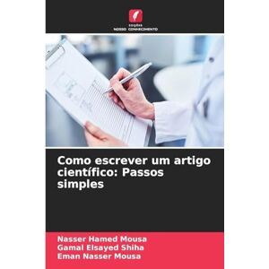 Mousa, Nasser Hamed Como escrever um artigo científico: Passos simples Mousa, Nasser Hamed Como escrever um artigo científico: Passos simples