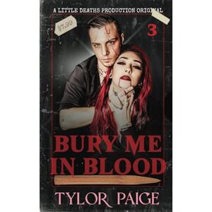 Paige, Tylor Bury Me in Blood: Prequel to Seven Little Deaths Paige, Tylor Bury Me in Blood: Prequel to Seven Little Deaths
