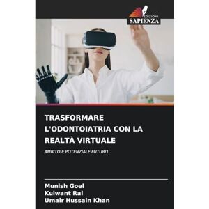 Goel, Munish Trasformare l'Odontoiatria Con La Realtà Virtuale: AMBITO E POTENZIALE FUTURO Goel, Munish Trasformare l'Odontoiatria Con La Realtà Virtuale: AMBITO E POTENZIALE FUTURO