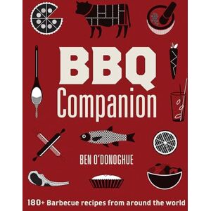 O'Donoghue, Ben BBQ Companion: 180+ Barbecue Recipes From Around the World O'Donoghue, Ben BBQ Companion: 180+ Barbecue Recipes From Around the World