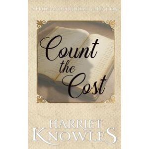 Knowles, Harriet Count the Cost: A Pride and Prejudice Variation (The Secrets of Elizabeth Bennet) Knowles, Harriet Count the Cost: A Pride and Prejudice Variation (The Secrets of Elizabeth Bennet)