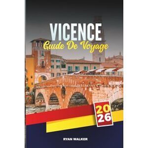 WALKER, RYAN GUIDE DE VOYAGE VICENCE 2026: Explorez l'architecture palladienne, la basilique palladienne, le Teatro Olimpico, les sites de l'UNESCO, les excursions d'une journée en Vénétie et la cuisine locale WALKER, RYAN GUIDE DE VOYAGE VICENCE 2026: Explorez l'architecture palladienne, la basilique palladienne, le Teatro Olimpico, les sites de l'UNESCO, les excursions d'une journée en Vénétie et la cuisine locale