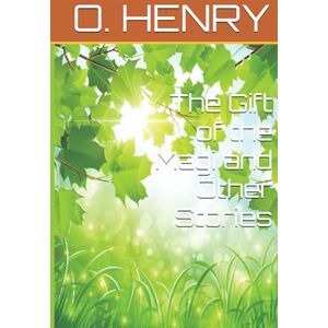 O. HENRY The Gift of the Magi and Other Stories O. HENRY The Gift of the Magi and Other Stories