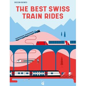 Bewes, Diccon The Best Swiss Train Rides: 35 unforgettable trips in the heart of Europe Bewes, Diccon The Best Swiss Train Rides: 35 unforgettable trips in the heart of Europe