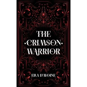 d'Avoine, Ella The Crimson Warrior: Bound by hatred and chained by vengeance.: Bound by hatred. Chained by vengeance.: 2 (Midnight Blood novels) d'Avoine, Ella The Crimson Warrior: Bound by hatred and chained by vengeance.: Bound by hatred. Chained by vengeance.: 2 (Midnight Blood novels)
