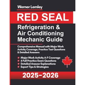 Lemley, Werner Red Seal Refrigeration & Air Conditioning Mechanic Guide: Comprehensive Manual with Major Work Activity Coverage, Practice Test Questions & Detailed Answers Lemley, Werner Red Seal Refrigeration & Air Conditioning Mechanic Guide: Comprehensive Manual with Major Work Activity Coverage, Practice Test Questions & Detailed Answers