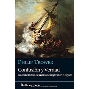 Trower, Philip Confusión y verdad: Raices históricas de la crisis de la iglesia en el siglo XX (Religión) Trower, Philip Confusión y verdad: Raices históricas de la crisis de la iglesia en el siglo XX (Religión)