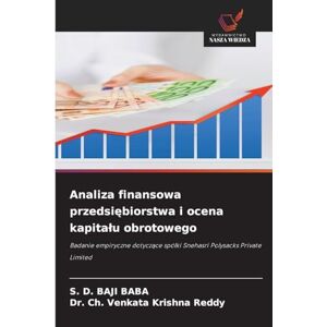 Baba, S D Baji Analiza finansowa przedsiębiorstwa i ocena kapitalu obrotowego: Badanie empiryczne dotycz¿ce spó¿ki Snehasri Polysacks Private Limited Baba, S D Baji Analiza finansowa przedsiębiorstwa i ocena kapitalu obrotowego: Badanie empiryczne dotycz¿ce spó¿ki Snehasri Polysacks Private Limited