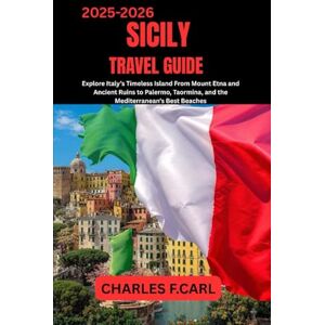 CARL, CHARLES F. SICILY TRAVEL GUIDE: Explore Italy’s Timeless Island from Mount Etna and Ancient Ruins to Palermo, Taormina, and the Mediterranean’s Best Beaches CARL, CHARLES F. SICILY TRAVEL GUIDE: Explore Italy’s Timeless Island from Mount Etna and Ancient Ruins to Palermo, Taormina, and the Mediterranean’s Best Beaches