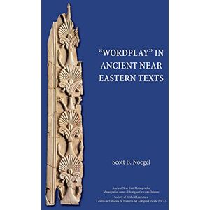 Scott Wordplay" in Ancient Near Eastern Texts (Ancient Near East Monographs) Scott Wordplay" in Ancient Near Eastern Texts (Ancient Near East Monographs)
