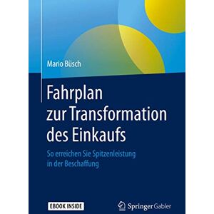 Büsch, Mario Fahrplan zur Transformation des Einkaufs: So erreichen Sie Spitzenleistung in der Beschaffung Büsch, Mario Fahrplan zur Transformation des Einkaufs: So erreichen Sie Spitzenleistung in der Beschaffung