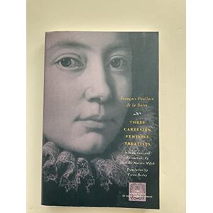 Poullain de la Barre, François Three Cartesian Feminist Treatises (The Other Voice in Early Modern Europe) Poullain de la Barre, François Three Cartesian Feminist Treatises (The Other Voice in Early Modern Europe)