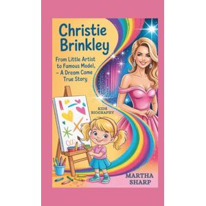 Sharp CHRISTIE BRINKLEY: From Little Artist to Famous Model A Dream Come True Story (KIDS BIOGRAPHY) Sharp CHRISTIE BRINKLEY: From Little Artist to Famous Model A Dream Come True Story (KIDS BIOGRAPHY)