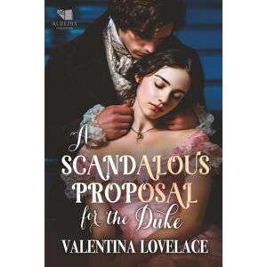 Lovelace, Valentina A Scandalous Proposal for the Duke: A Steamy Regency Romance Book: 1 (The Fallen Dukes) Lovelace, Valentina A Scandalous Proposal for the Duke: A Steamy Regency Romance Book: 1 (The Fallen Dukes)