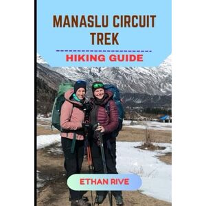 RIVE, ETHAN MANASLU CIRCUIT TREK HIKING GUIDE: 19 (Journeys Through Nature, Culture, and Timeless Landscapes) RIVE, ETHAN MANASLU CIRCUIT TREK HIKING GUIDE: 19 (Journeys Through Nature, Culture, and Timeless Landscapes)