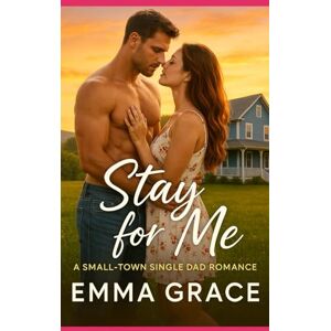 Grace, Emma Stay For Me: A Slow Burn, Small Town Romance, Single Dad and Nanny (Honey Creek Book 8) (Honey Creek Romance) Grace, Emma Stay For Me: A Slow Burn, Small Town Romance, Single Dad and Nanny (Honey Creek Book 8) (Honey Creek Romance)