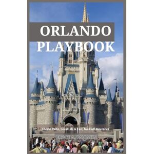 Paulsein, Bruce A. Orlando Playbook Theme Parks, Local Life & Fast, No-Fluff Itineraries: Smart touring plans for Disney & Universal, family-tested schedules, hidden local neighborhoods, budget hacks & photo spots Paulsein, Bruce A. Orlando Playbook Theme Parks, Local Life & Fast, No-Fluff Itineraries: Smart touring plans for Disney & Universal, family-tested schedules, hidden local neighborhoods, budget hacks & photo spots