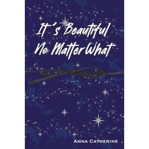 Catherine, Anna It's Beautiful No Matter What Catherine, Anna It's Beautiful No Matter What