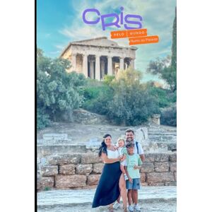 Stilben, Cris Cris Pelo Mundo Rumo ao Paraíso: A incrível aventura de uma família que decidiu seguir o amor e a estrada Stilben, Cris Cris Pelo Mundo Rumo ao Paraíso: A incrível aventura de uma família que decidiu seguir o amor e a estrada