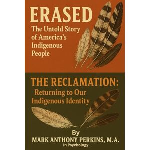 Perkins, Mark Anthony Erased: The Untold Story of America's Indigenous People.: The Reclamation: Returning to Our Indigenous Identity. Perkins, Mark Anthony Erased: The Untold Story of America's Indigenous People.: The Reclamation: Returning to Our Indigenous Identity.