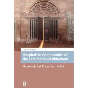 Barnhouse, Lucy Hospitals in Communities of the Late Medieval Rhineland (Premodern Health, Disease, and Disability) Barnhouse, Lucy Hospitals in Communities of the Late Medieval Rhineland (Premodern Health, Disease, and Disability)