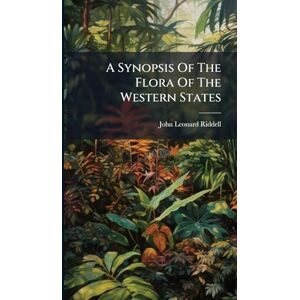 Riddell, John Leonard A Synopsis Of The Flora Of The Western States Riddell, John Leonard A Synopsis Of The Flora Of The Western States