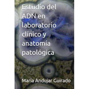 Ándujar Guirado, María Estudio del ADN en laboratorio clínico y anatomía patológica Ándujar Guirado, María Estudio del ADN en laboratorio clínico y anatomía patológica