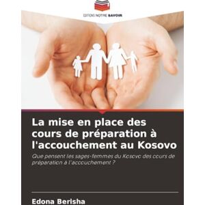 Berisha, Edona La mise en place des cours de préparation à l'accouchement au Kosovo: Que pensent les sages-femmes du Kosovo des cours de préparation à l'accouchement ? Berisha, Edona La mise en place des cours de préparation à l'accouchement au Kosovo: Que pensent les sages-femmes du Kosovo des cours de préparation à l'accouchement ?